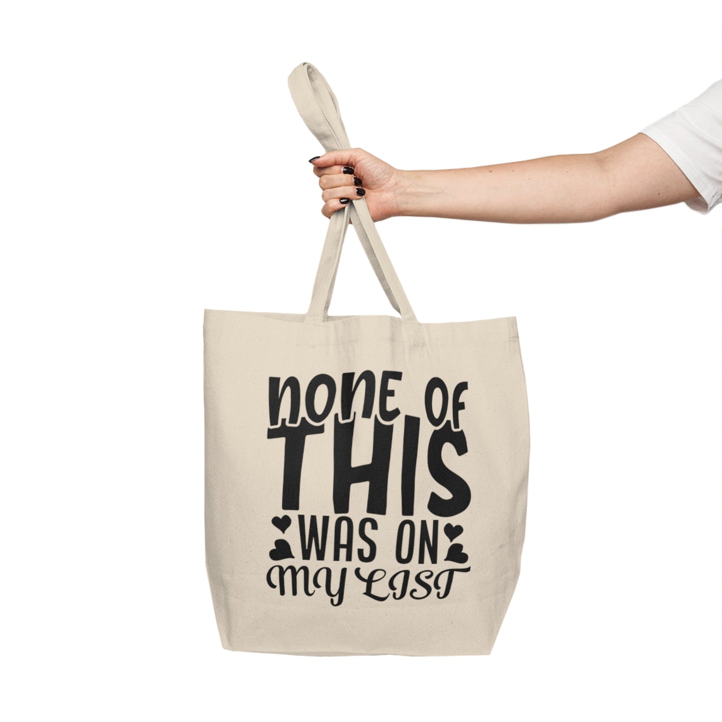 Canvas Tote — “None of This Was On My List” Funny Grocery & Everyday Reusable Bag