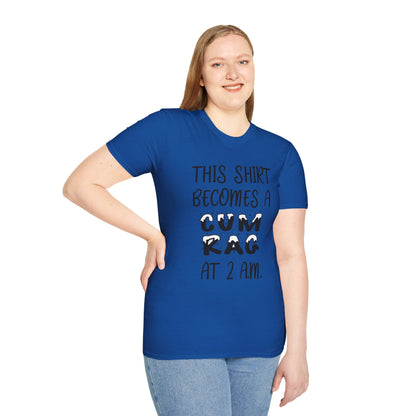 Graphic T-Shirt — "This Shirt Becomes a Cum Rag at 2 AM" Funny Novelty Tee