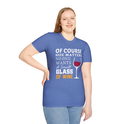 Wine Lover T-Shirt — "Of Course Size Matters No One Wants A Small Glass Of Wine"