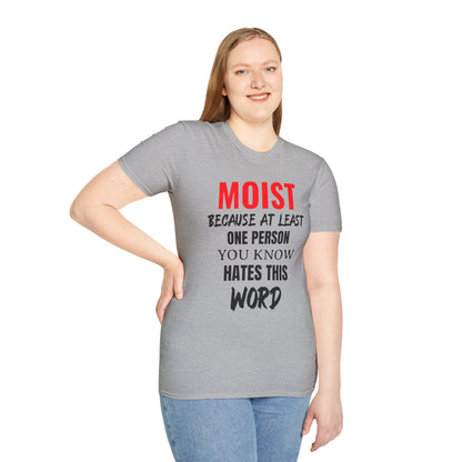 T-Shirt — "MOIST Because At Least One Person You Know Hates This Word" Funny Graphic Tee