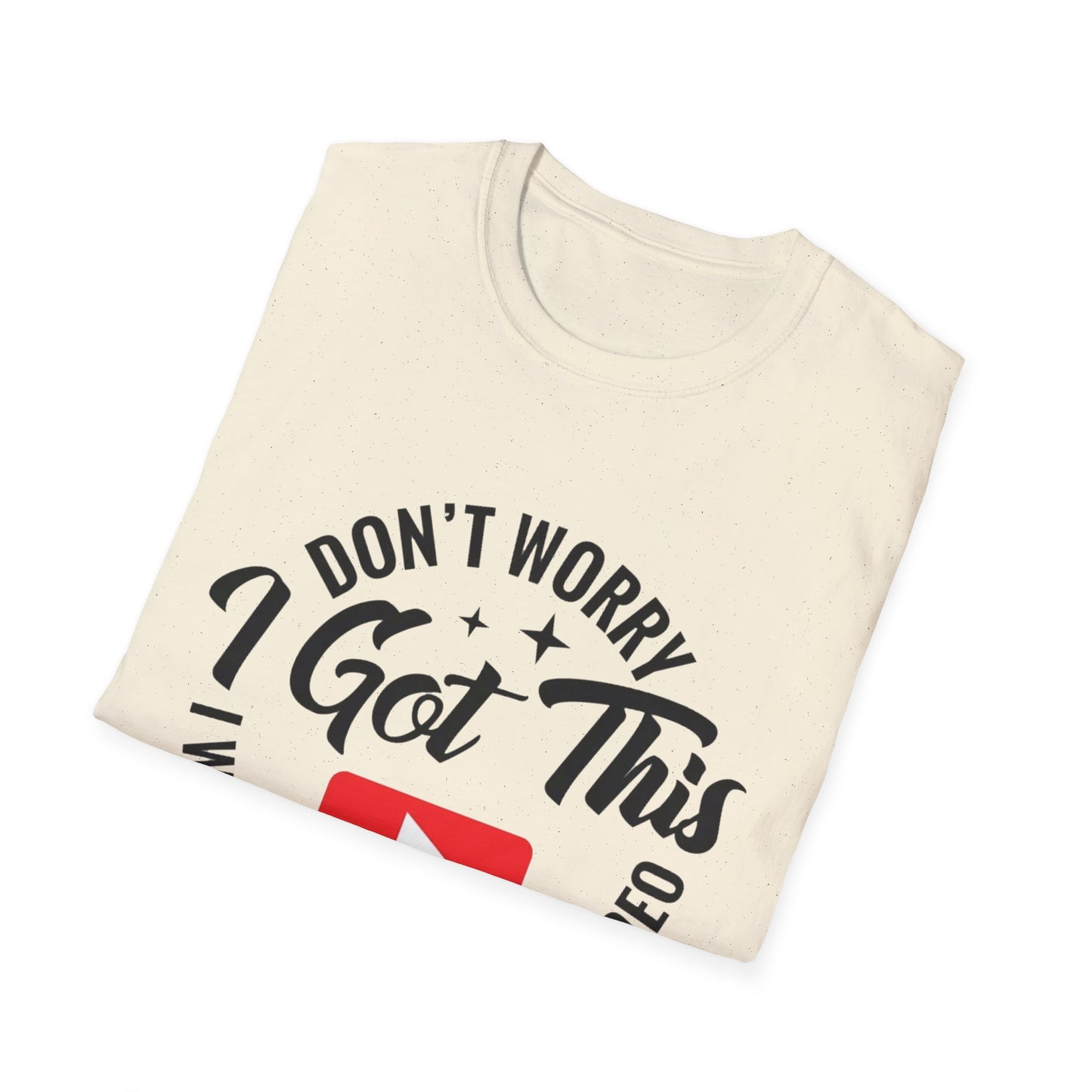 T-Shirt — "Don't Worry I Got This, I Watched a YouTube Video" Funny Graphic Tee