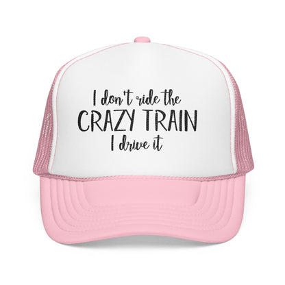 Trucker Hat — "I Don’t Ride the Crazy Train, I Drive It" Embroidered Foam Cap