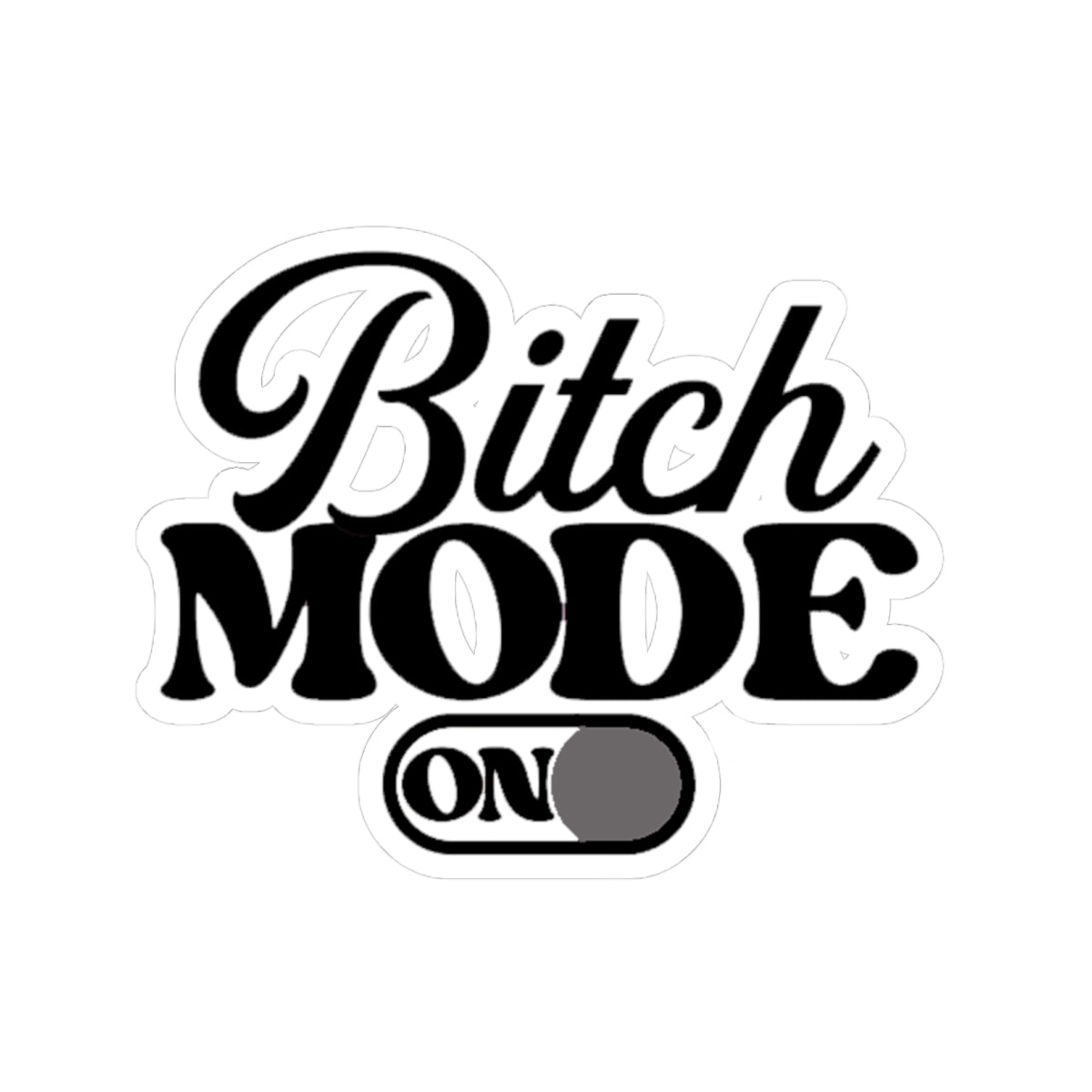 Bitch Mode On Kiss-Cut Sticker — Sassy Laptop & Water Bottle Decal