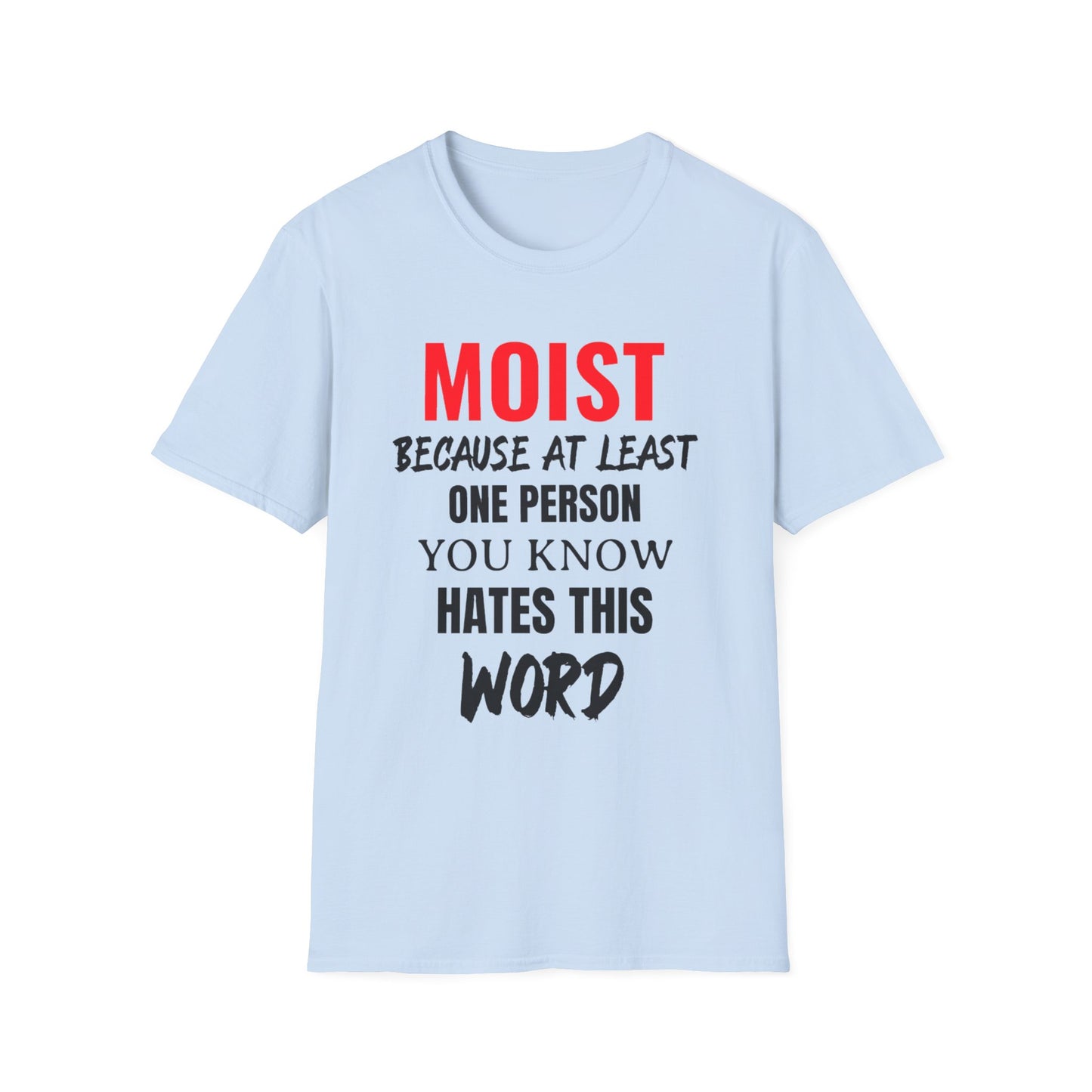 T-Shirt — "MOIST Because At Least One Person You Know Hates This Word" Funny Graphic Tee