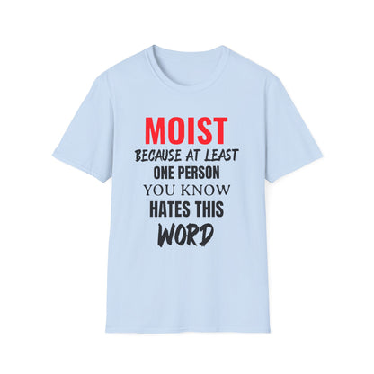 T-Shirt — "MOIST Because At Least One Person You Know Hates This Word" Funny Graphic Tee