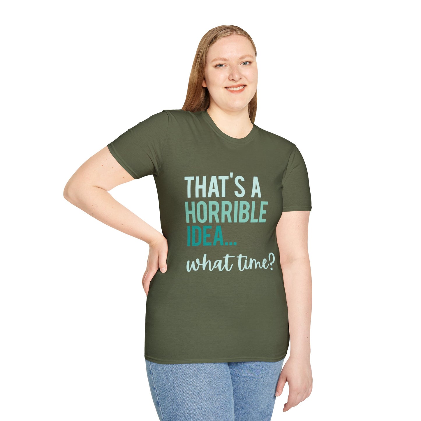 That's a Horrible Idea... What Time? T-Shirt — Funny Adventure Quote Tee