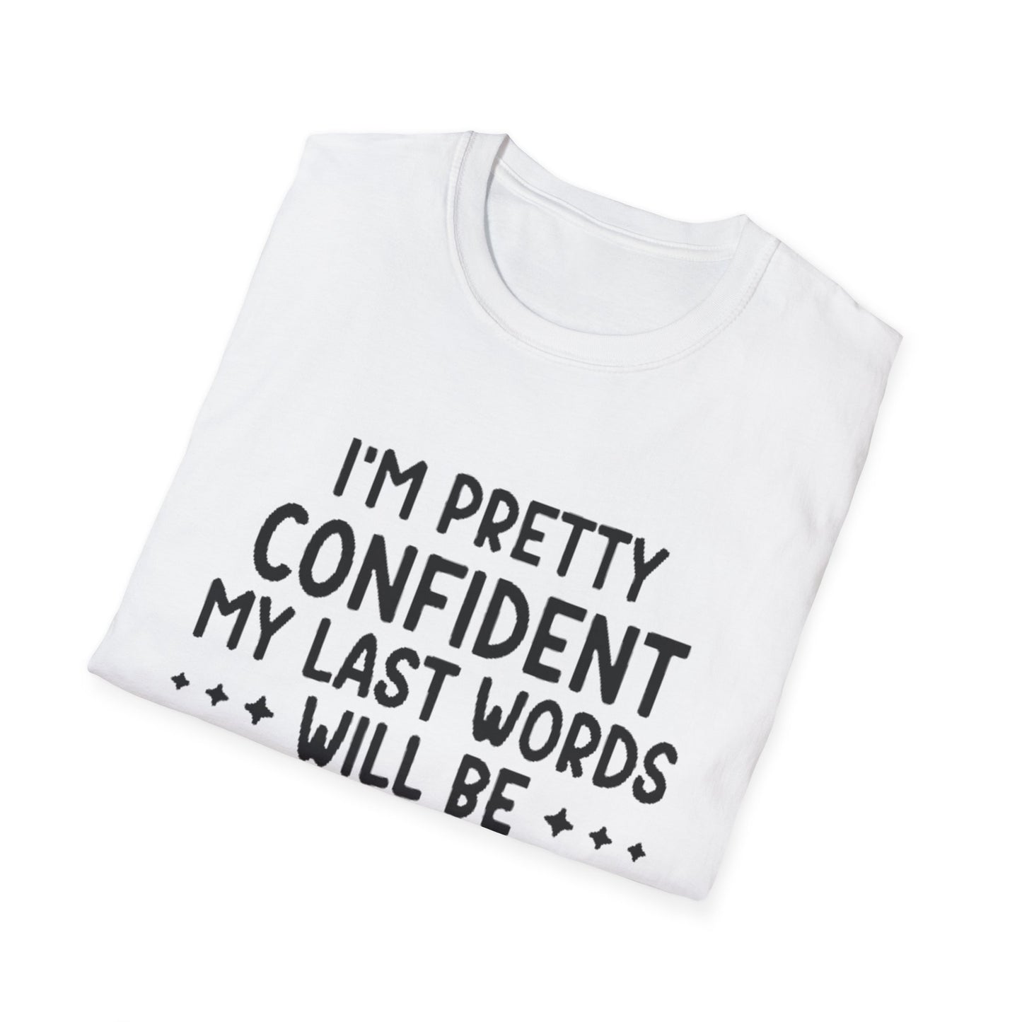 T-Shirt — “My Last Words” Funny Humor Tee