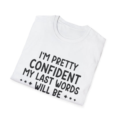 T-Shirt — “My Last Words” Funny Humor Tee