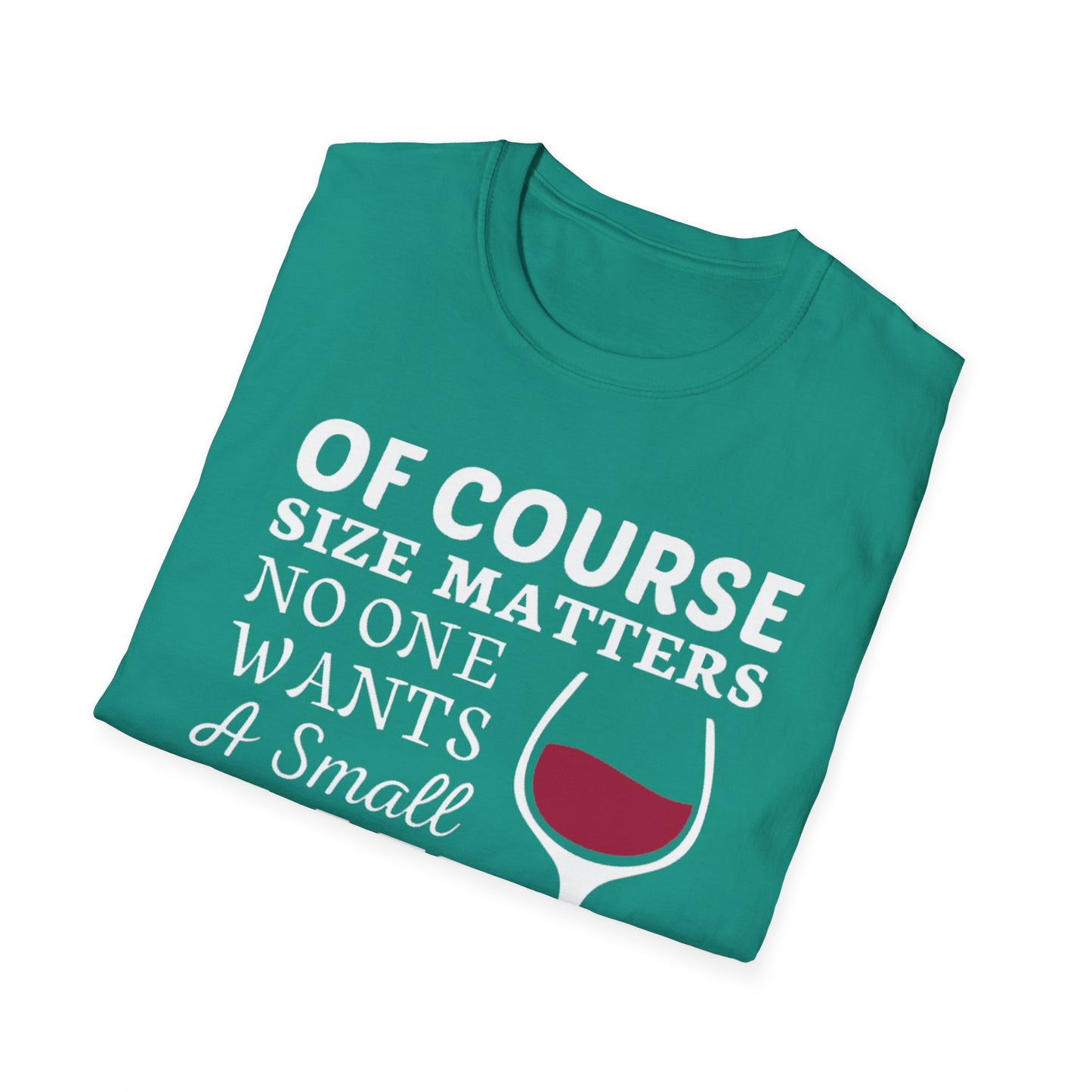 Wine Lover T-Shirt — "Of Course Size Matters No One Wants A Small Glass Of Wine"