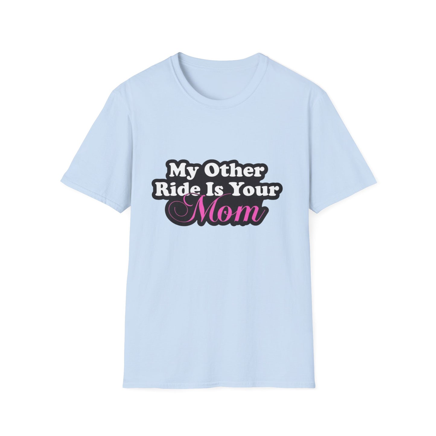 Funny Graphic T-Shirt "My Other Ride Is Your Mom" – Novelty Humor Tee