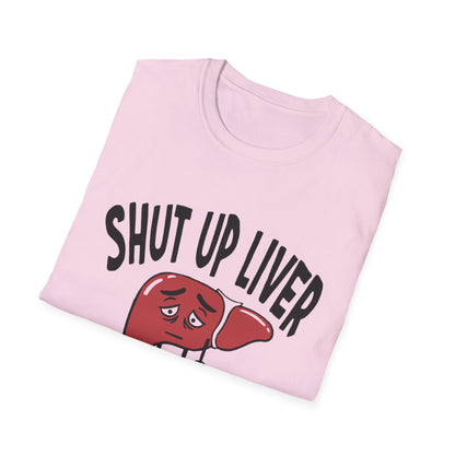 T-Shirt — “Shut Up Liver You’re Fine” Funny Drinking Humor Tee