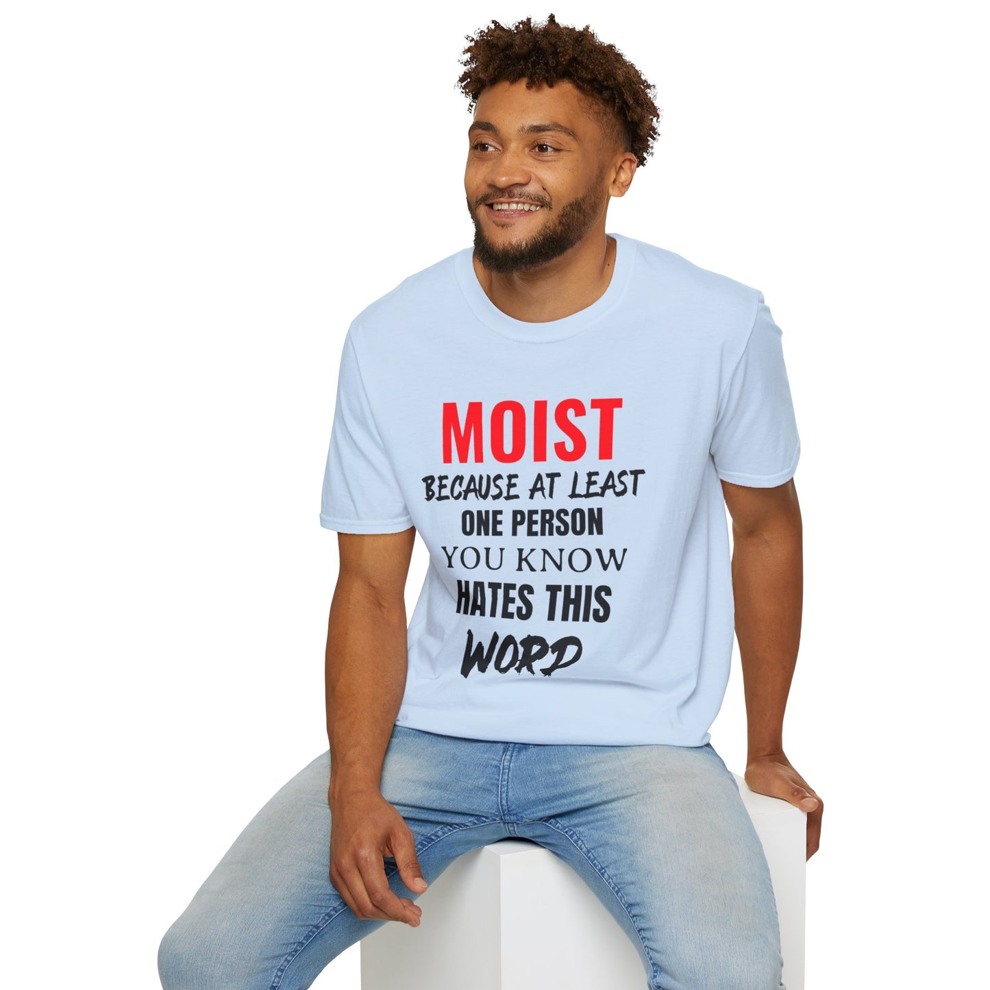 T-Shirt — "MOIST Because At Least One Person You Know Hates This Word" Funny Graphic Tee