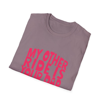 T-Shirt — "My Other Ride Is Your Dad" Funny Graphic Tee