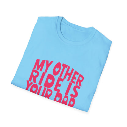 T-Shirt — "My Other Ride Is Your Dad" Funny Graphic Tee