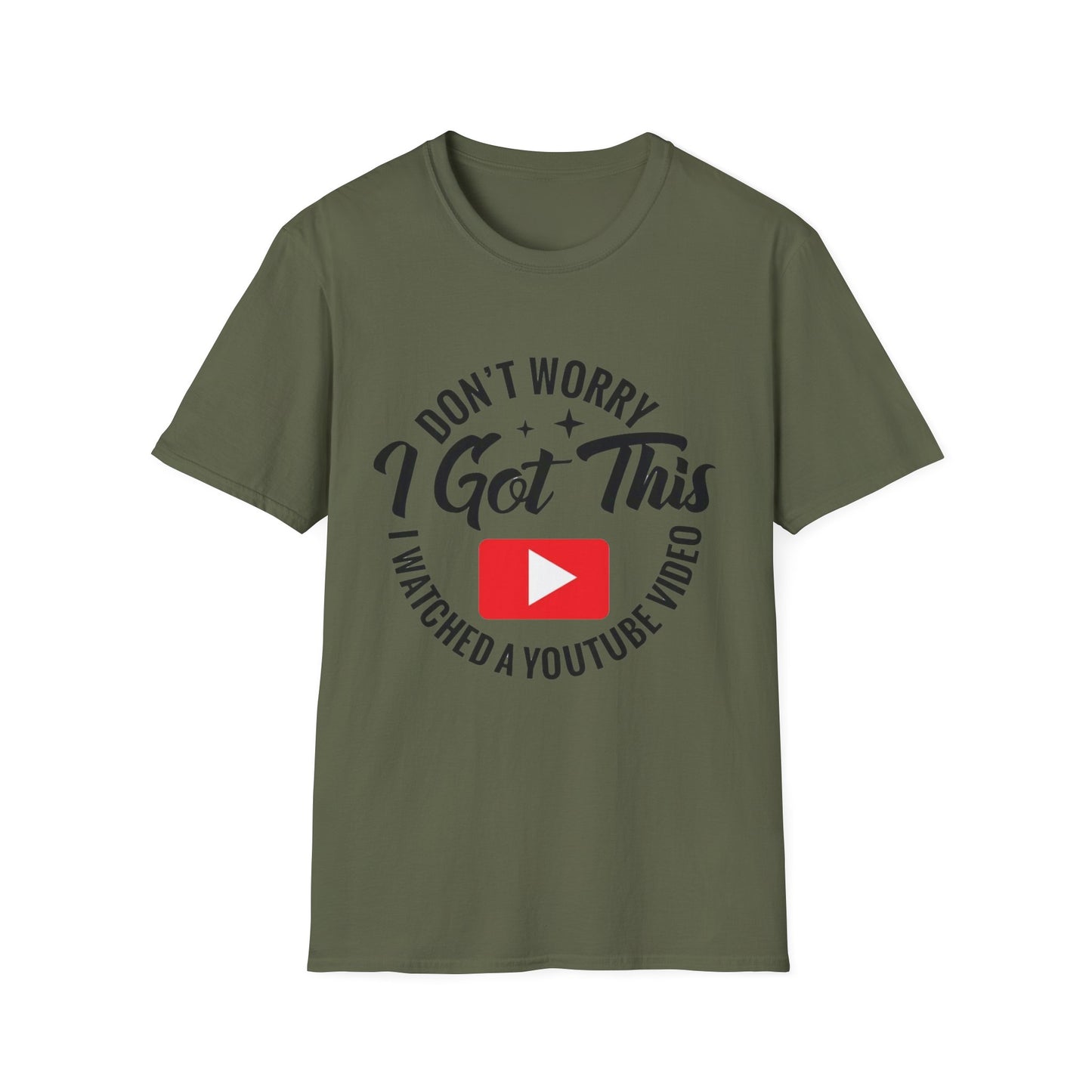 T-Shirt — "Don't Worry I Got This, I Watched a YouTube Video" Funny Graphic Tee