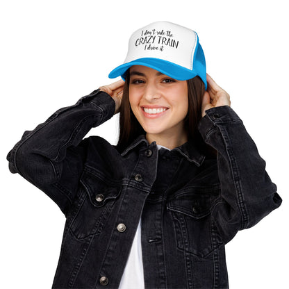 Trucker Hat — "I Don’t Ride the Crazy Train, I Drive It" Embroidered Foam Cap