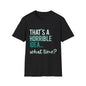 That's a Horrible Idea... What Time? T-Shirt — Funny Adventure Quote Tee