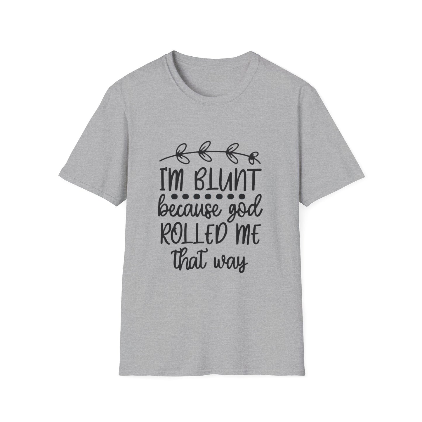 T-Shirt — "I'm Blunt Because God Rolled Me That Way" Funny Graphic Tee