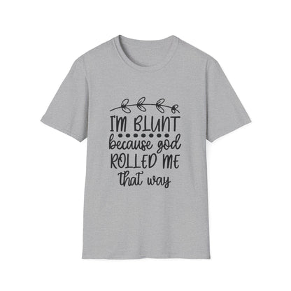 T-Shirt — "I'm Blunt Because God Rolled Me That Way" Funny Graphic Tee