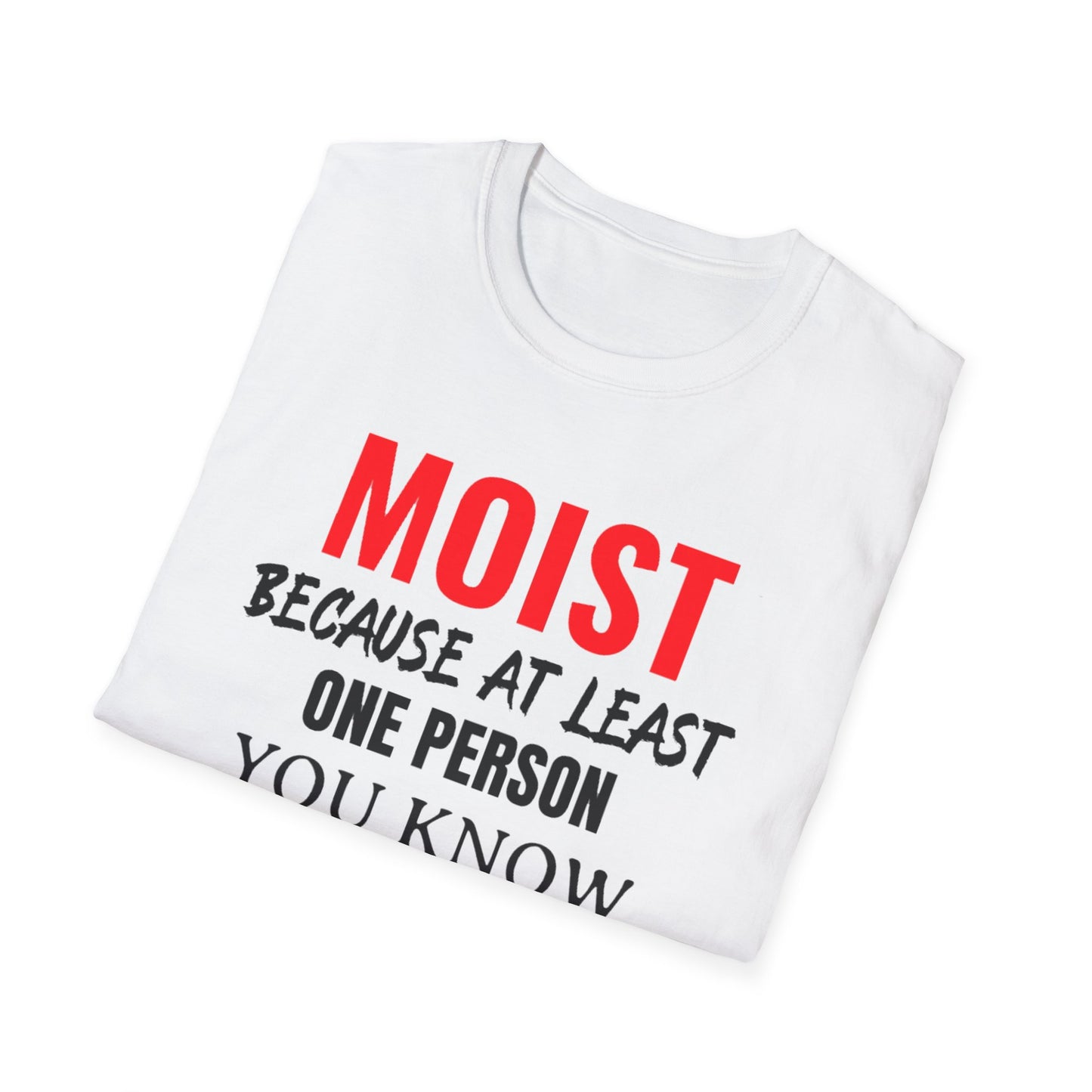 T-Shirt — "MOIST Because At Least One Person You Know Hates This Word" Funny Graphic Tee