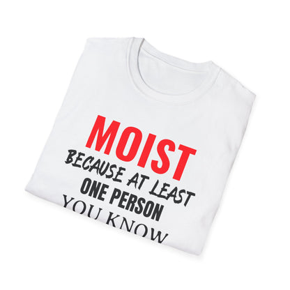 T-Shirt — "MOIST Because At Least One Person You Know Hates This Word" Funny Graphic Tee