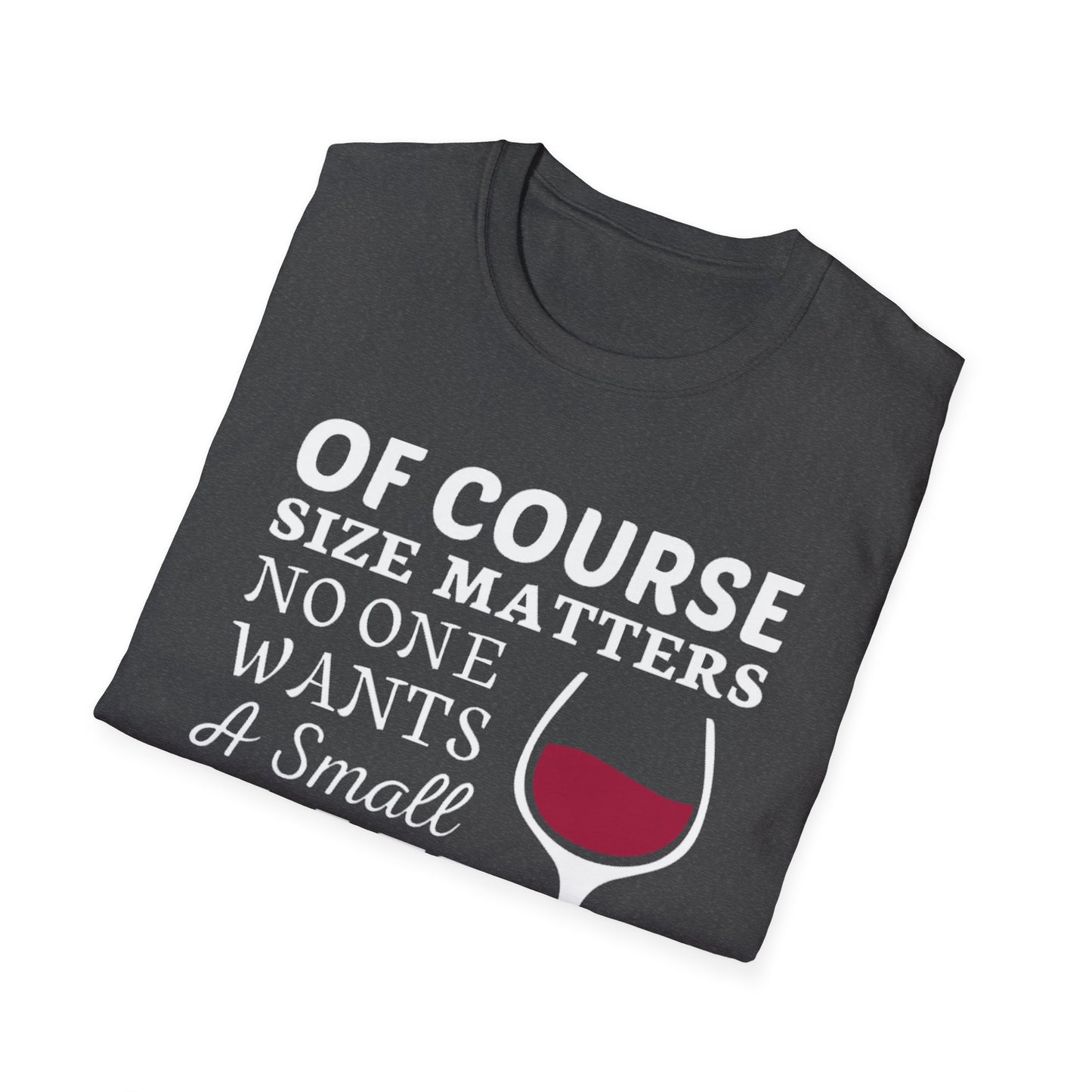 Wine Lover T-Shirt — "Of Course Size Matters No One Wants A Small Glass Of Wine"