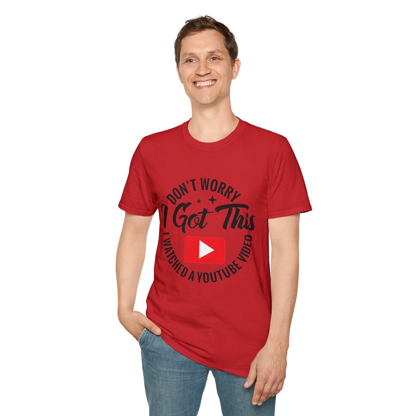 T-Shirt — "Don't Worry I Got This, I Watched a YouTube Video" Funny Graphic Tee