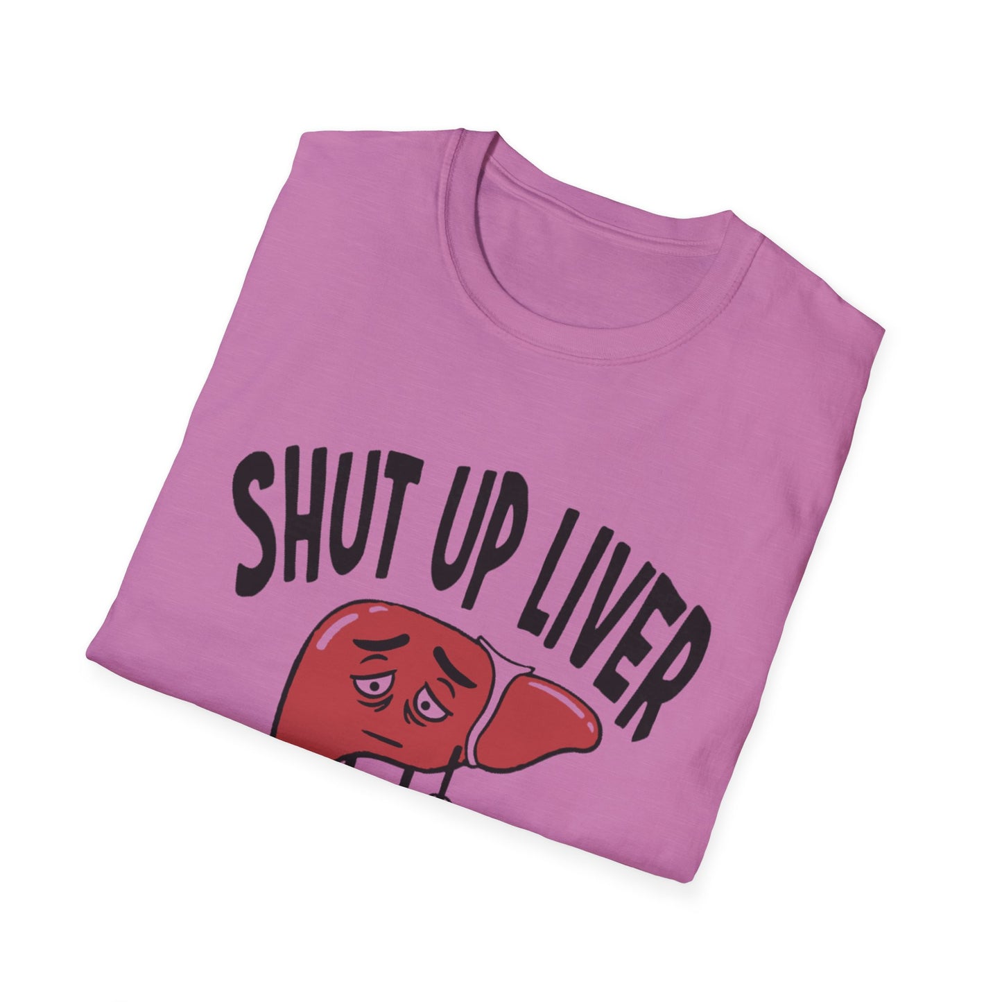 T-Shirt — “Shut Up Liver You’re Fine” Funny Drinking Humor Tee
