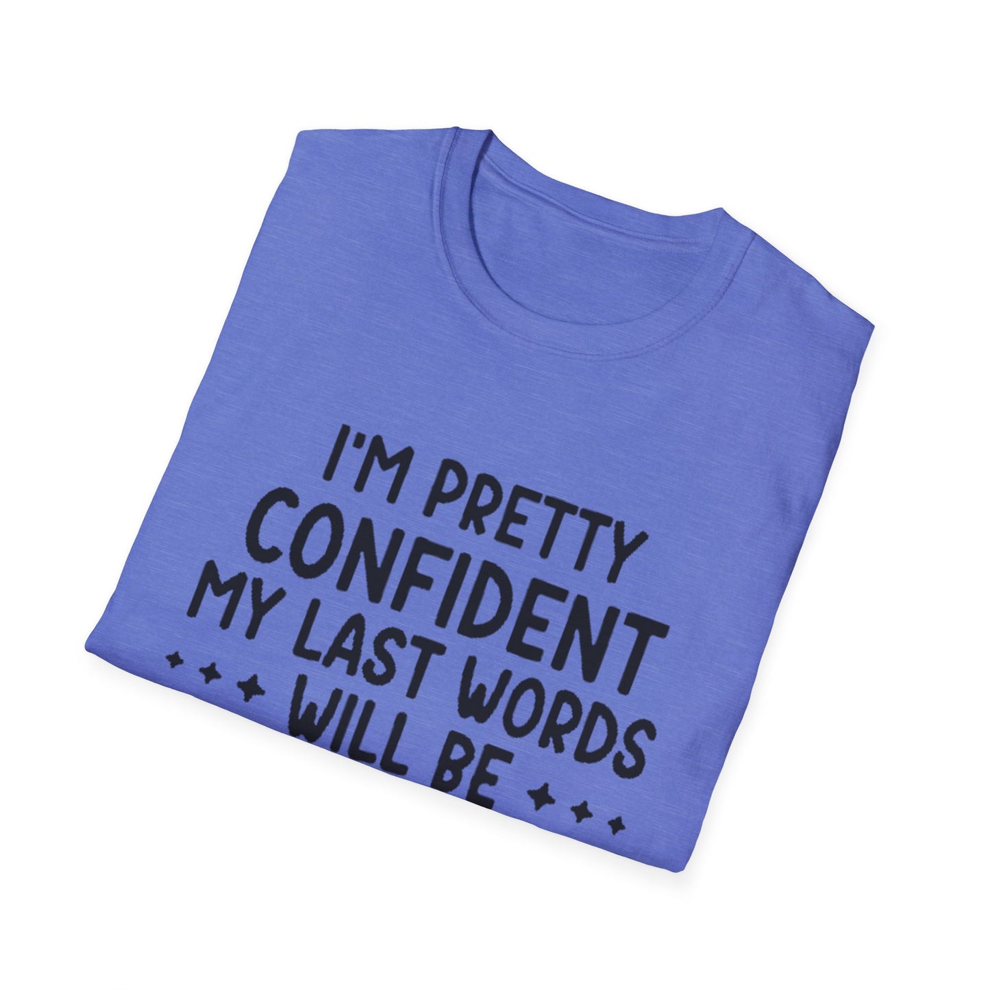 T-Shirt — “My Last Words” Funny Humor Tee