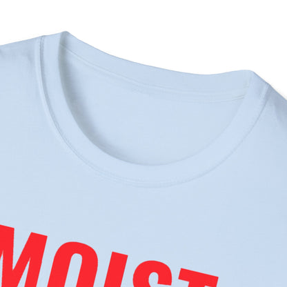 T-Shirt — "MOIST Because At Least One Person You Know Hates This Word" Funny Graphic Tee