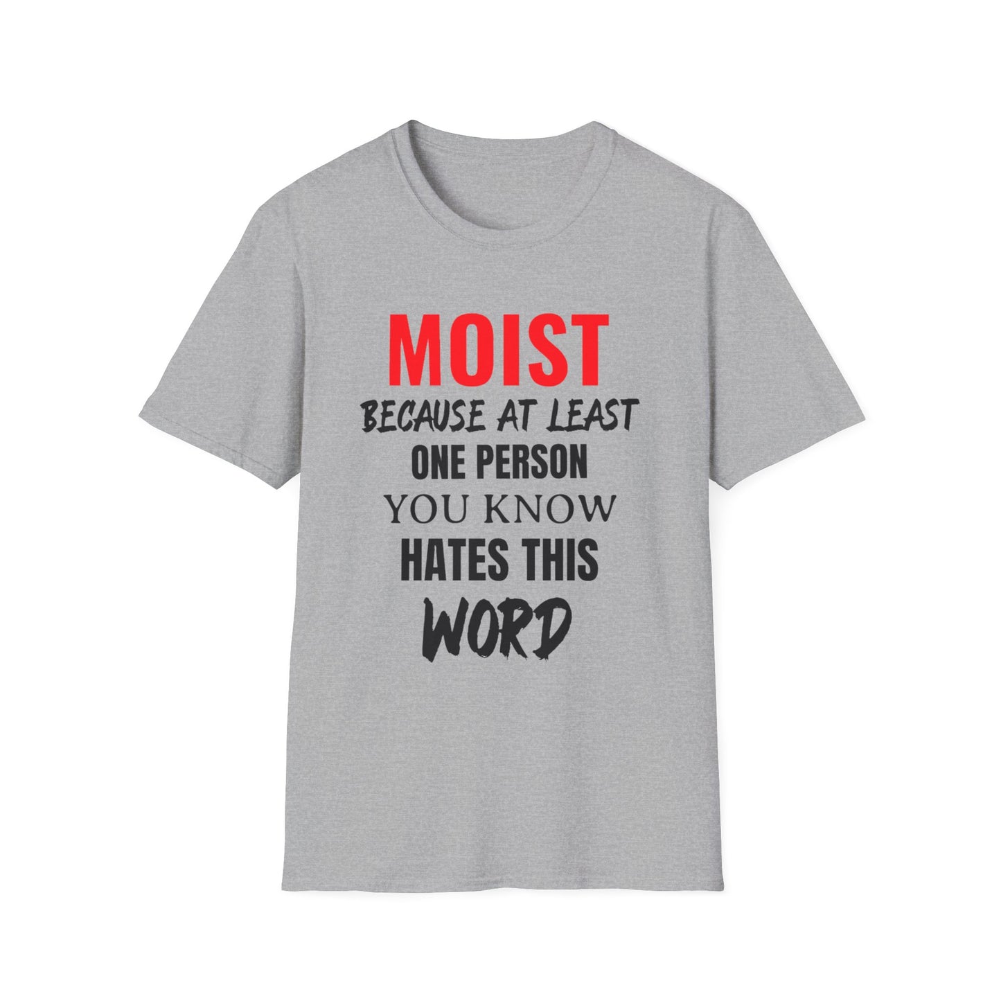T-Shirt — "MOIST Because At Least One Person You Know Hates This Word" Funny Graphic Tee