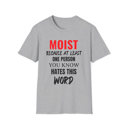 T-Shirt — "MOIST Because At Least One Person You Know Hates This Word" Funny Graphic Tee