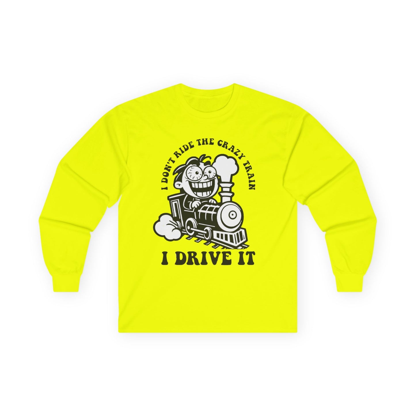 I Don't Ride the Crazy Train I Drive It Long Sleeve Tee