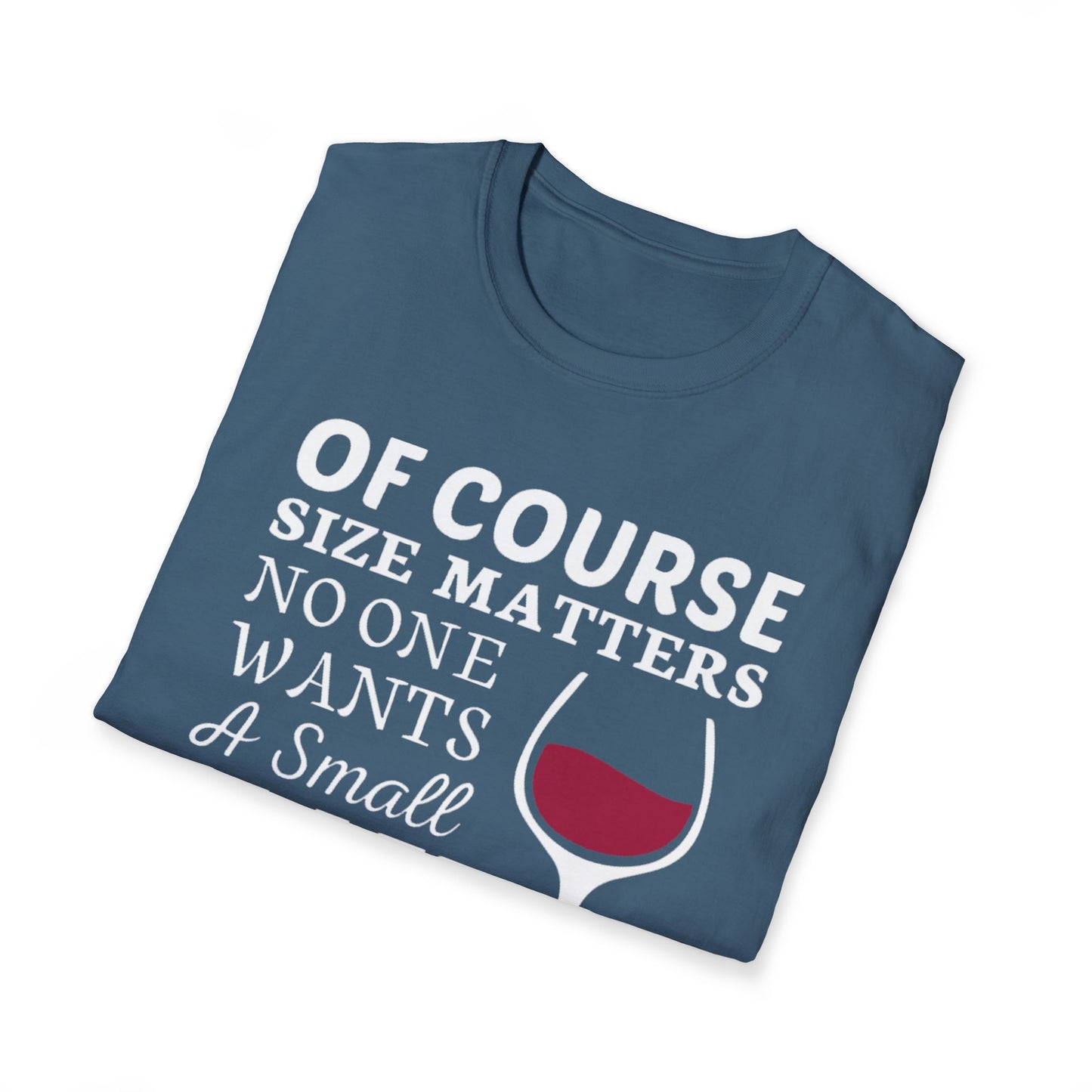 Wine Lover T-Shirt — "Of Course Size Matters No One Wants A Small Glass Of Wine"