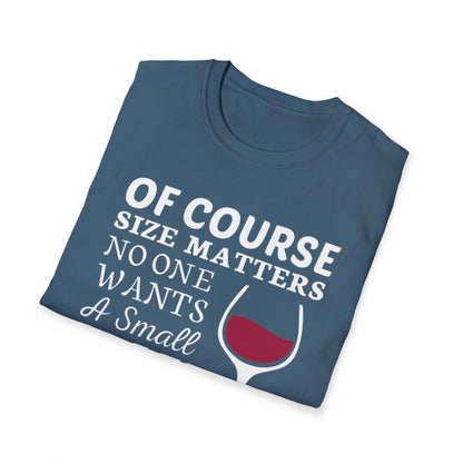 Wine Lover T-Shirt — "Of Course Size Matters No One Wants A Small Glass Of Wine"