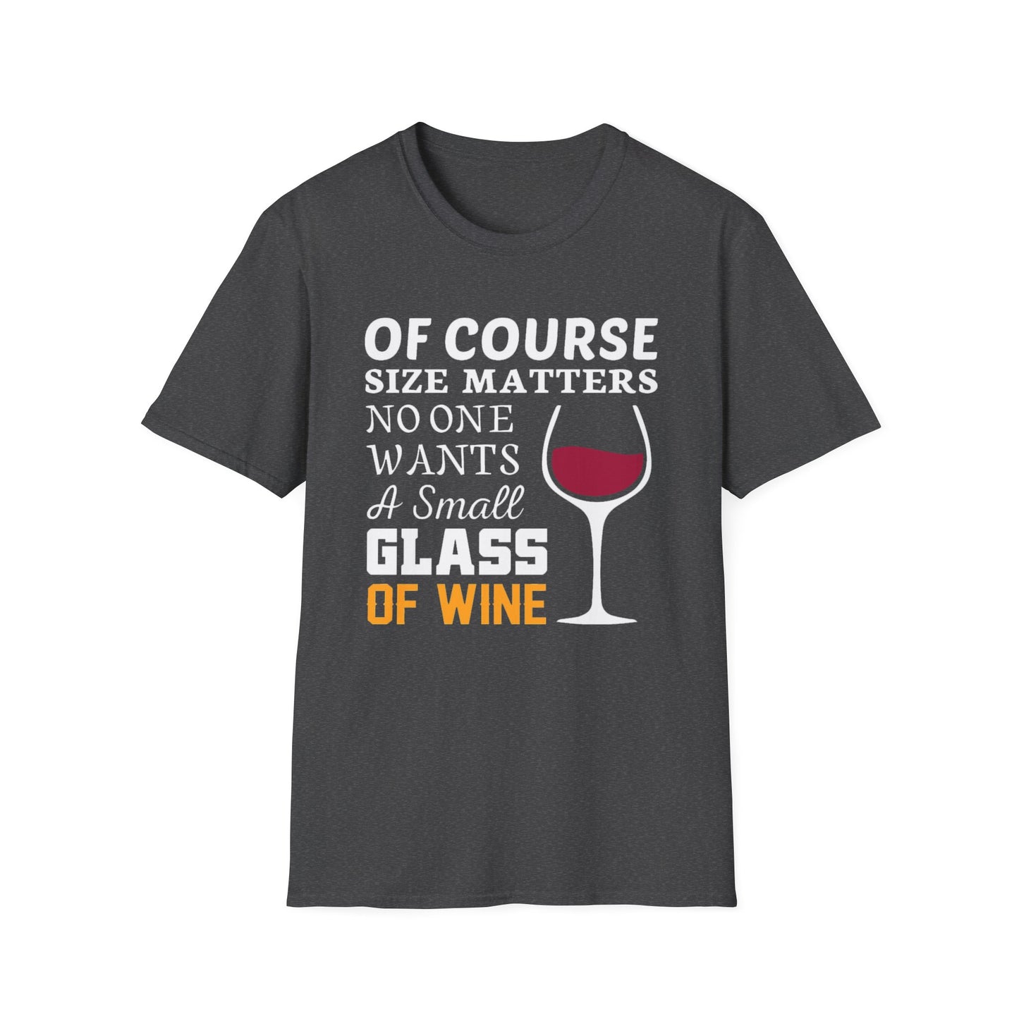 Wine Lover T-Shirt — "Of Course Size Matters No One Wants A Small Glass Of Wine"