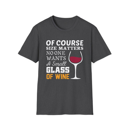 Wine Lover T-Shirt — "Of Course Size Matters No One Wants A Small Glass Of Wine"