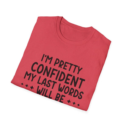 T-Shirt — “My Last Words” Funny Humor Tee
