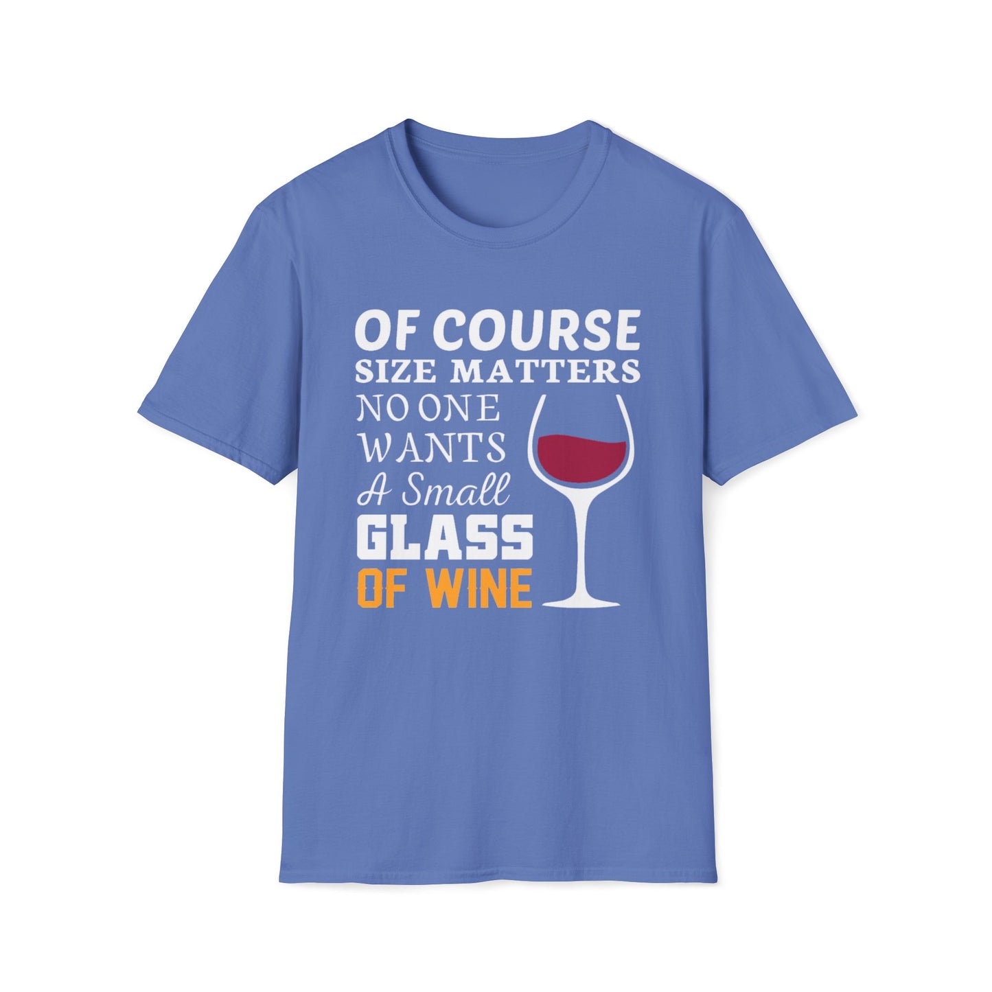 Wine Lover T-Shirt — "Of Course Size Matters No One Wants A Small Glass Of Wine"