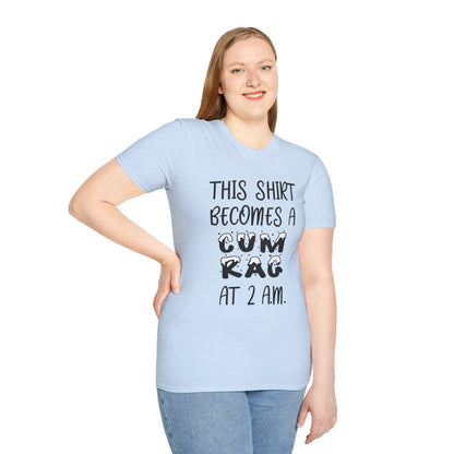 Graphic T-Shirt — "This Shirt Becomes a Cum Rag at 2 AM" Funny Novelty Tee