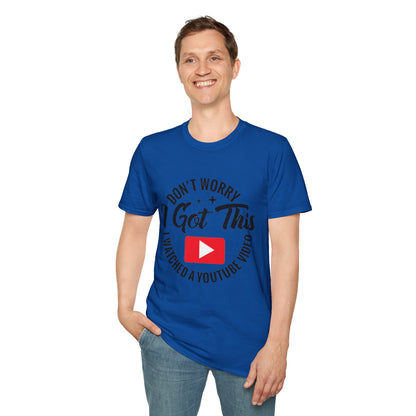 T-Shirt — "Don't Worry I Got This, I Watched a YouTube Video" Funny Graphic Tee