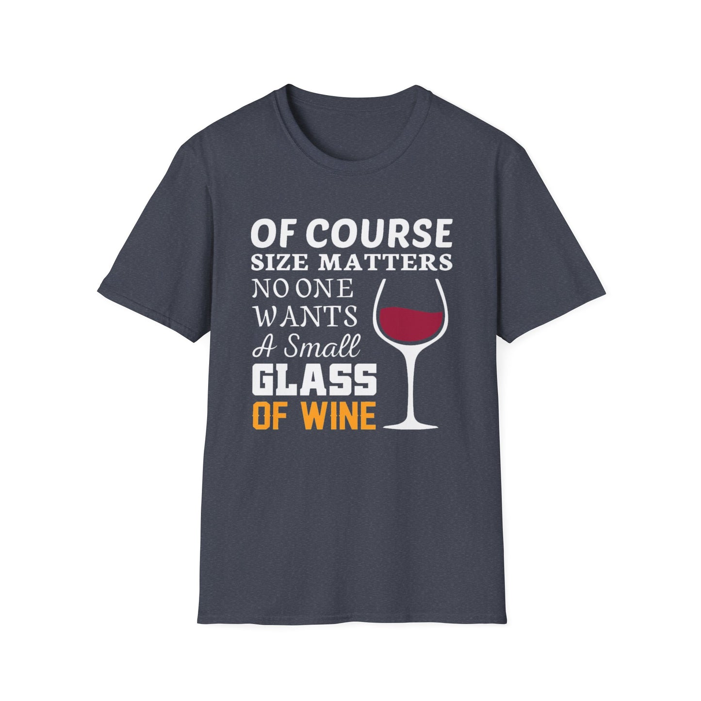 Wine Lover T-Shirt — "Of Course Size Matters No One Wants A Small Glass Of Wine"