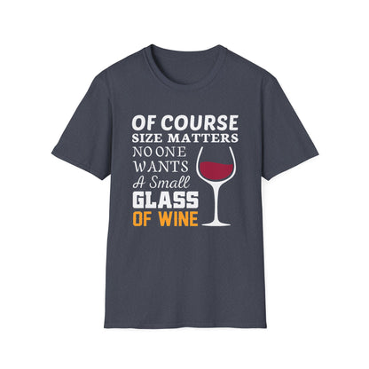 Wine Lover T-Shirt — "Of Course Size Matters No One Wants A Small Glass Of Wine"
