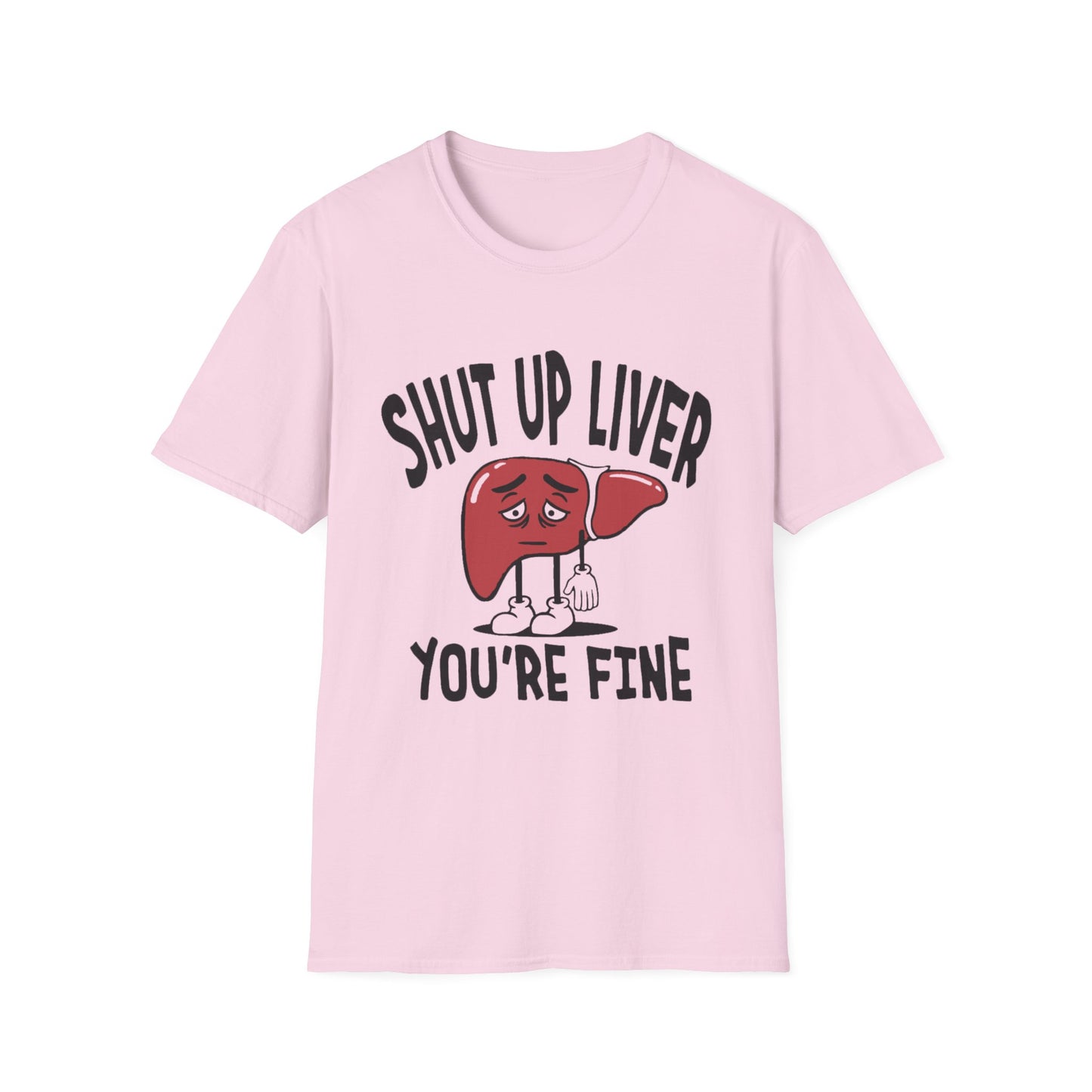 T-Shirt — “Shut Up Liver You’re Fine” Funny Drinking Humor Tee