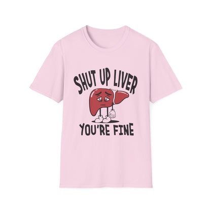 T-Shirt — “Shut Up Liver You’re Fine” Funny Drinking Humor Tee