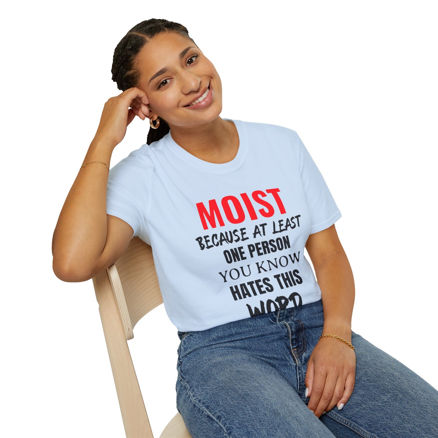 T-Shirt — "MOIST Because At Least One Person You Know Hates This Word" Funny Graphic Tee