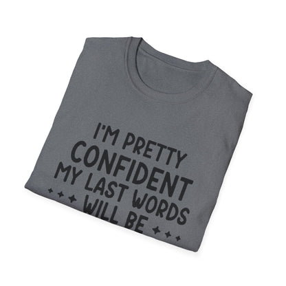 T-Shirt — “My Last Words” Funny Humor Tee