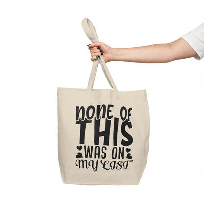 Canvas Tote — “None of This Was On My List” Funny Grocery & Everyday Reusable Bag