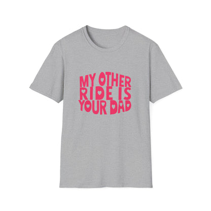 T-Shirt — "My Other Ride Is Your Dad" Funny Graphic Tee