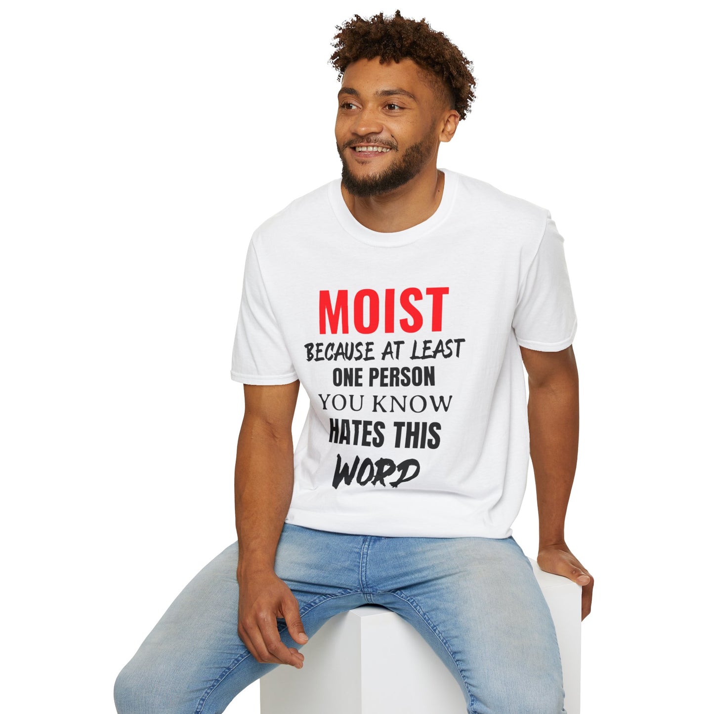 T-Shirt — "MOIST Because At Least One Person You Know Hates This Word" Funny Graphic Tee